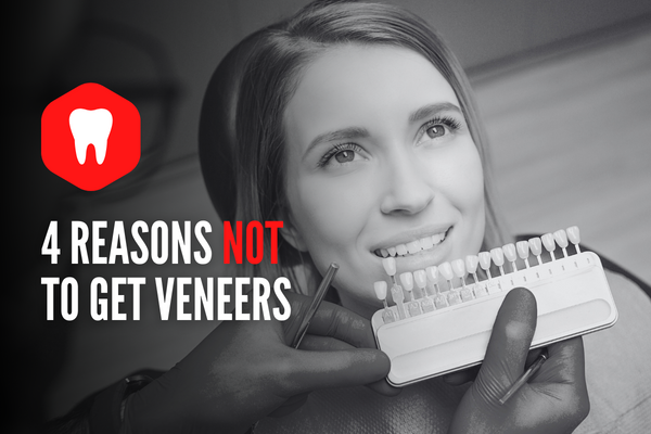 4 Reasons Not To Get Dental Veneers